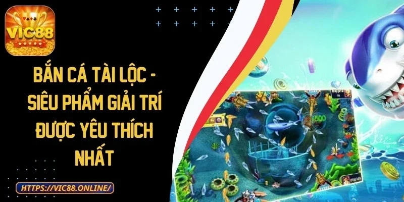 Bắn Cá Tài Lộc - Siêu Phẩm Giải Trí Được Yêu Thích Nhất 1 ban-ca-tai-loc